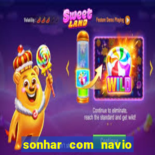 sonhar com navio no jogo do bicho